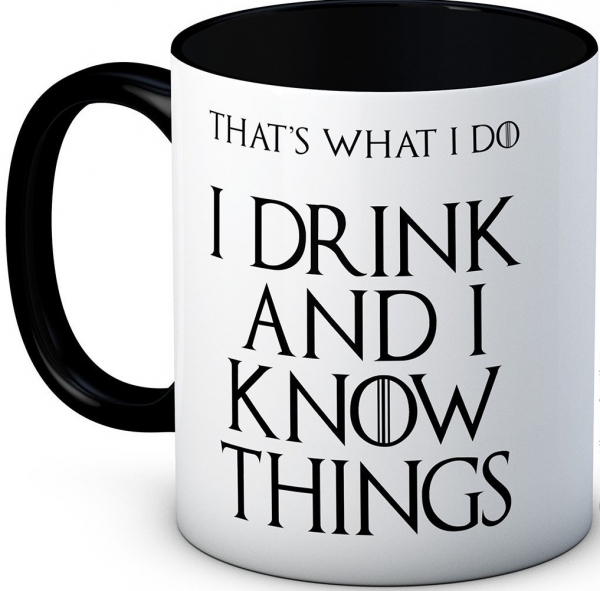 I Drink and I Know Things Thats What I do High Quality Coffee or Tea Mug